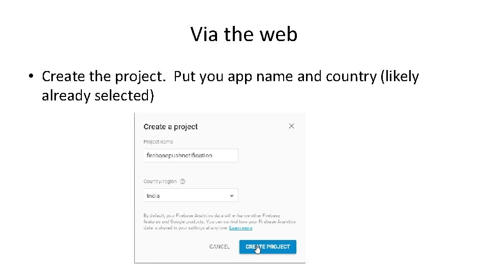 Via the web • Create the project. Put you app name and country (likely