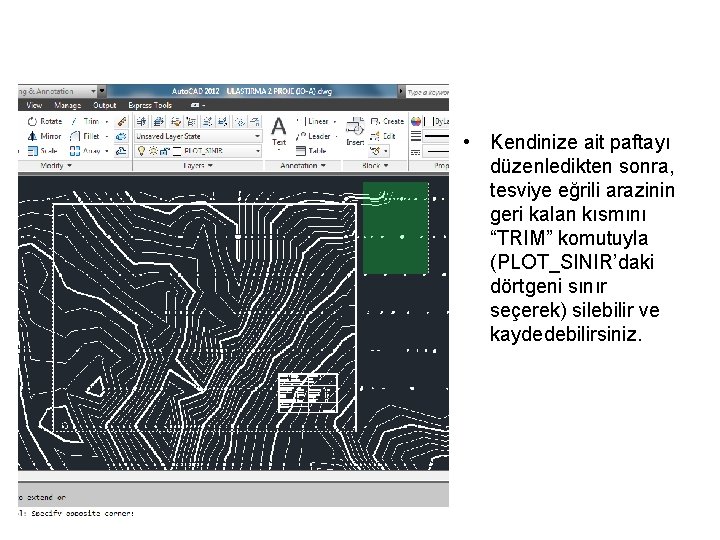 • Kendinize ait paftayı düzenledikten sonra, tesviye eğrili arazinin geri kalan kısmını “TRIM”