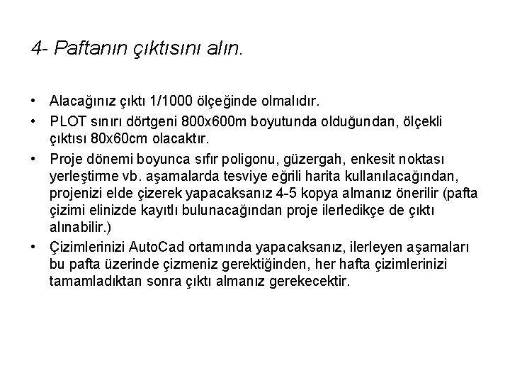 4 - Paftanın çıktısını alın. • Alacağınız çıktı 1/1000 ölçeğinde olmalıdır. • PLOT sınırı