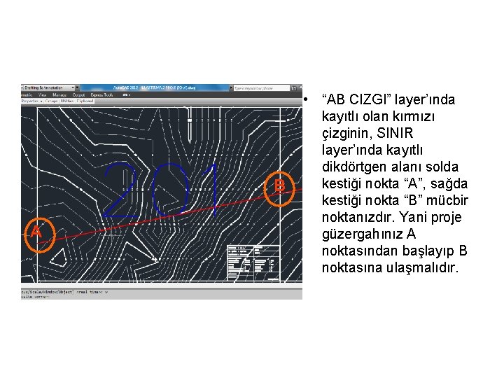 B A • “AB CIZGI” layer’ında kayıtlı olan kırmızı çizginin, SINIR layer’ında kayıtlı dikdörtgen