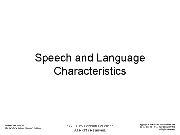 Speech and Language Characteristics Beirne-Smith et al. Mental Retardation, Seventh Edition (c) 2006 by