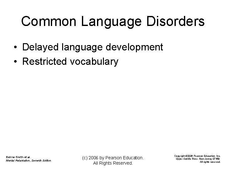 Common Language Disorders • Delayed language development • Restricted vocabulary Beirne-Smith et al. Mental