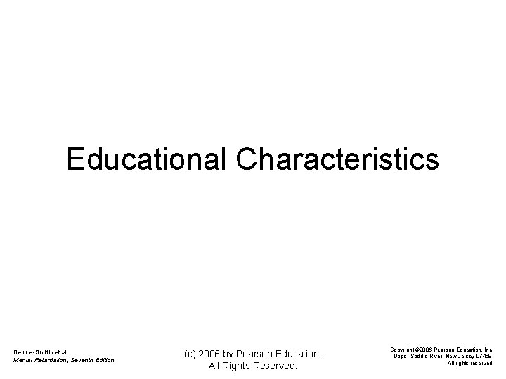 Educational Characteristics Beirne-Smith et al. Mental Retardation, Seventh Edition (c) 2006 by Pearson Education.