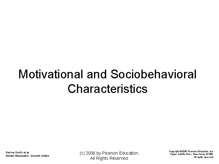 Motivational and Sociobehavioral Characteristics Beirne-Smith et al. Mental Retardation, Seventh Edition (c) 2006 by