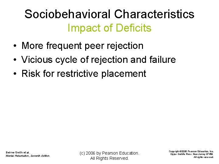 Sociobehavioral Characteristics Impact of Deficits • More frequent peer rejection • Vicious cycle of