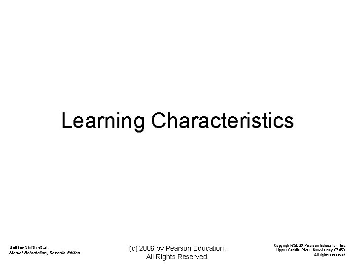 Learning Characteristics Beirne-Smith et al. Mental Retardation, Seventh Edition (c) 2006 by Pearson Education.
