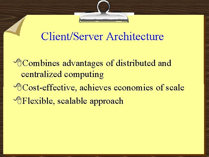 Client/Server Architecture 8 Combines advantages of distributed and centralized computing 8 Cost-effective, achieves economies