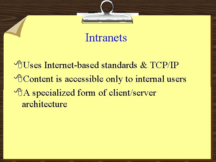 Intranets 8 Uses Internet-based standards & TCP/IP 8 Content is accessible only to internal