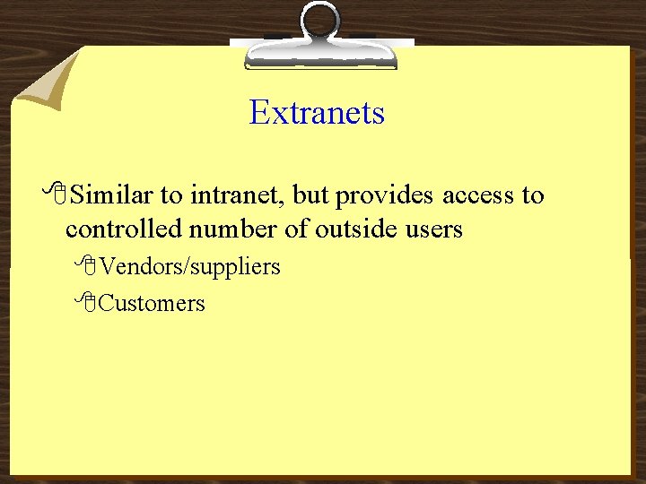 Extranets 8 Similar to intranet, but provides access to controlled number of outside users