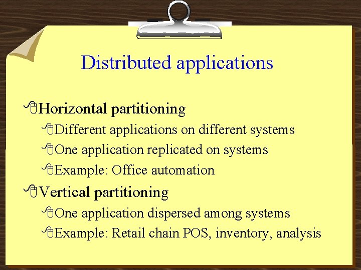 Distributed applications 8 Horizontal partitioning 8 Different applications on different systems 8 One application