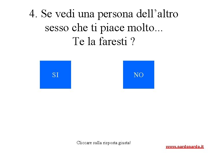 4. Se vedi una persona dell’altro sesso che ti piace molto. . . Te