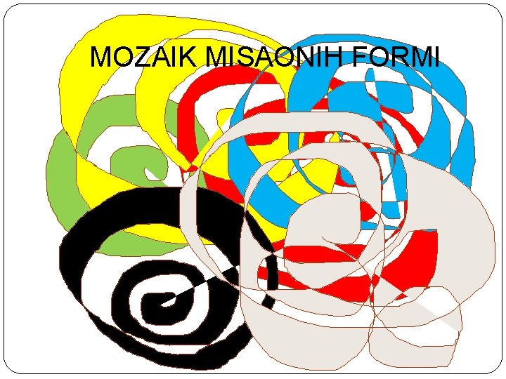 MOZAIK MISAONIH FORMI MOZAIK MISAONIH FORMI