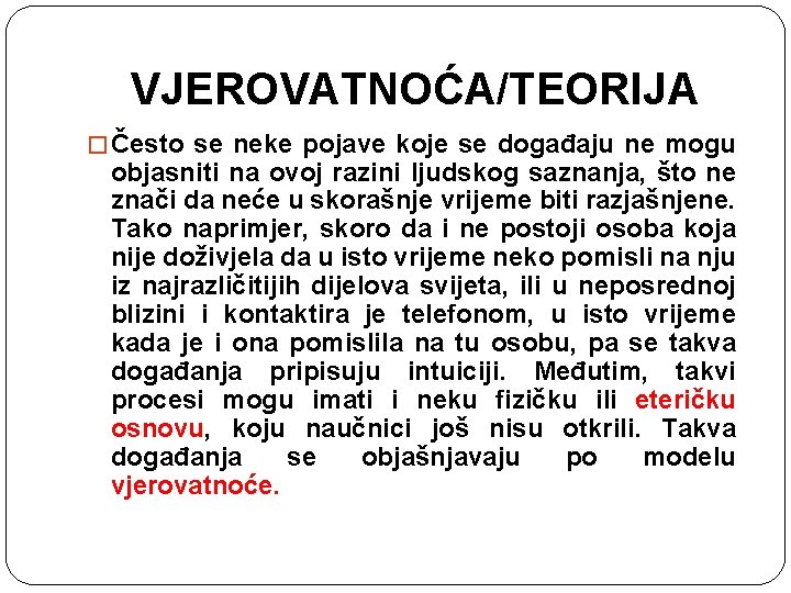 VJEROVATNOĆA/TEORIJA � Često se neke pojave koje se događaju ne mogu objasniti na ovoj