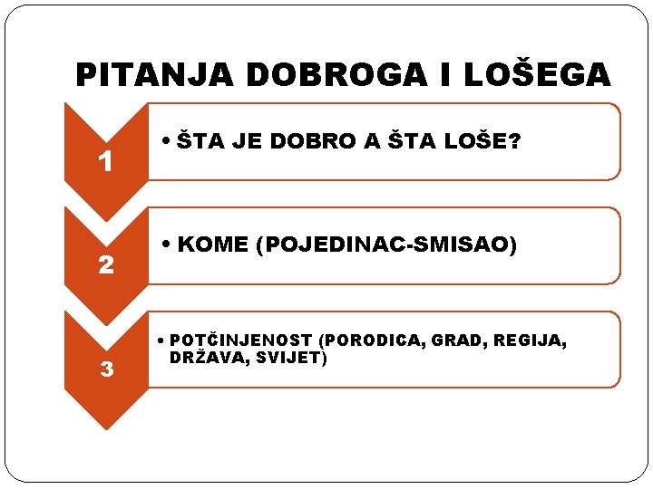 PITANJA DOBROGA I LOŠEGA 1 2 3 • ŠTA JE DOBRO A ŠTA LOŠE?