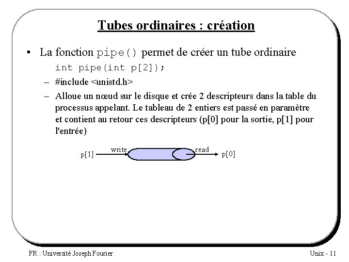 Tubes ordinaires : création • La fonction pipe() permet de créer un tube ordinaire