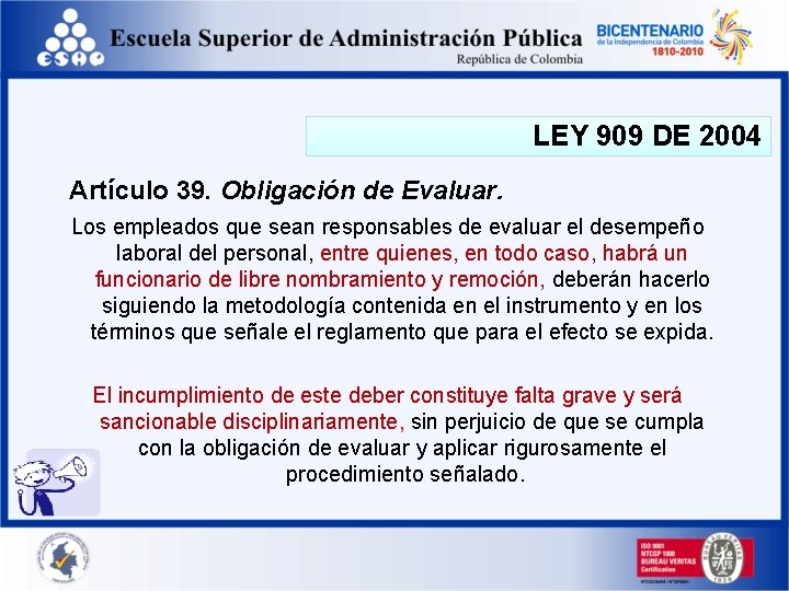 LEY 909 DE 2004 Artículo 39. Obligación de Evaluar. Los empleados que sean responsables