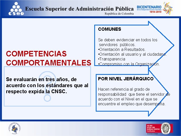 COMUNES COMPETENCIAS COMPORTAMENTALES Se evaluarán en tres años, de acuerdo con los estándares que