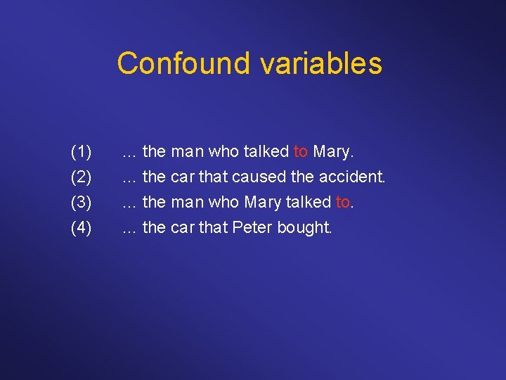 Confound variables (1) (2) (3) (4) … the man who talked to Mary. …