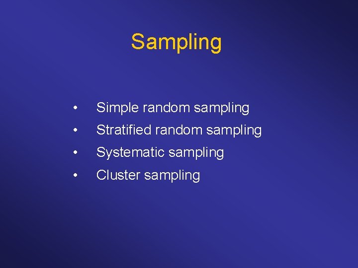 Sampling • Simple random sampling • Stratified random sampling • Systematic sampling • Cluster