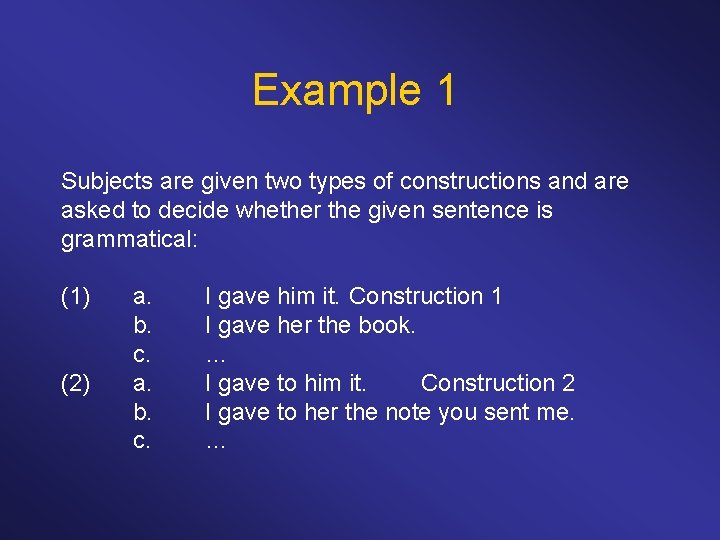 Example 1 Subjects are given two types of constructions and are asked to decide