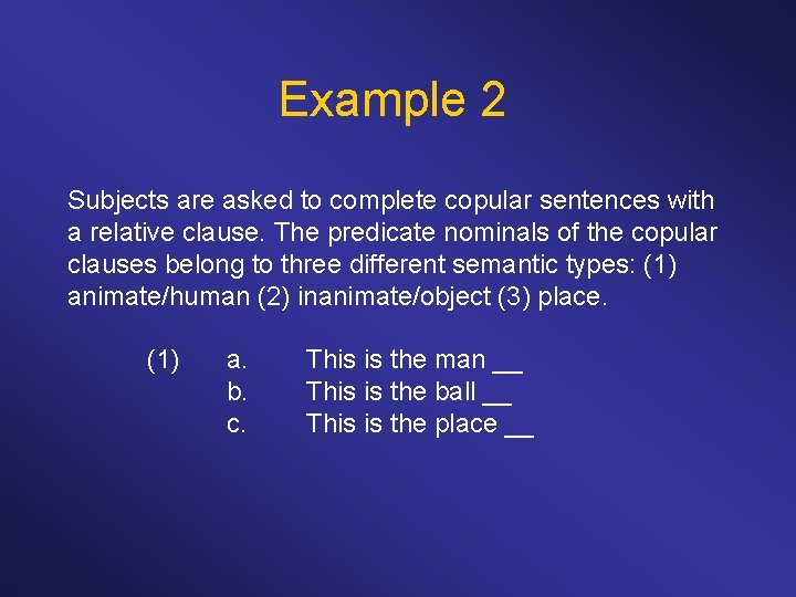 Example 2 Subjects are asked to complete copular sentences with a relative clause. The