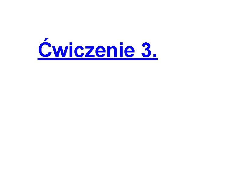 Ćwiczenie 3. 