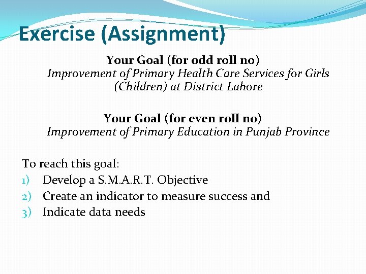 Exercise (Assignment) Your Goal (for odd roll no) Improvement of Primary Health Care Services
