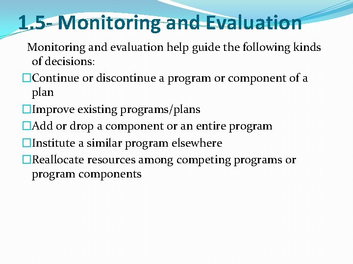 1. 5 - Monitoring and Evaluation Monitoring and evaluation help guide the following kinds