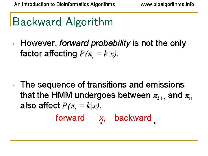 An Introduction to Bioinformatics Algorithms www. bioalgorithms. info Backward Algorithm • However, forward probability An Introduction to Bioinformatics Algorithms www. bioalgorithms. info Backward Algorithm • However, forward probability