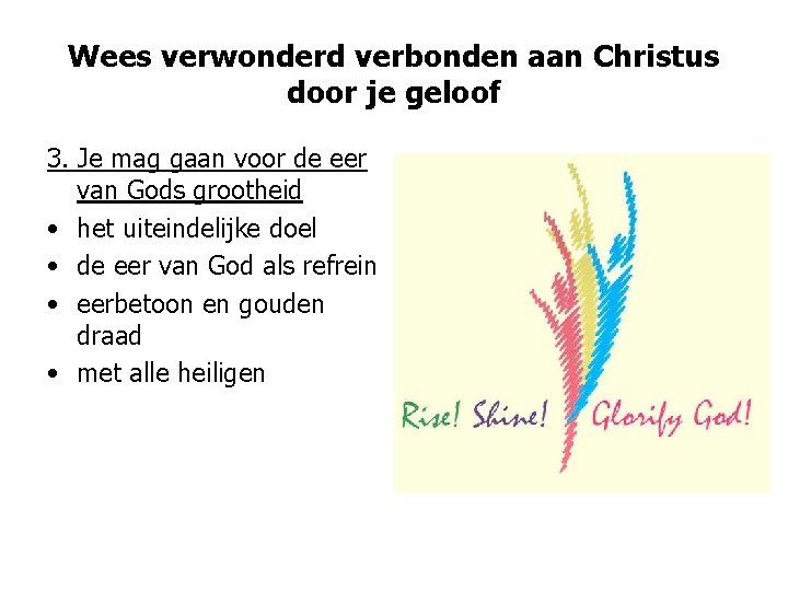 Wees verwonderd verbonden aan Christus door je geloof 3. Je mag gaan voor de