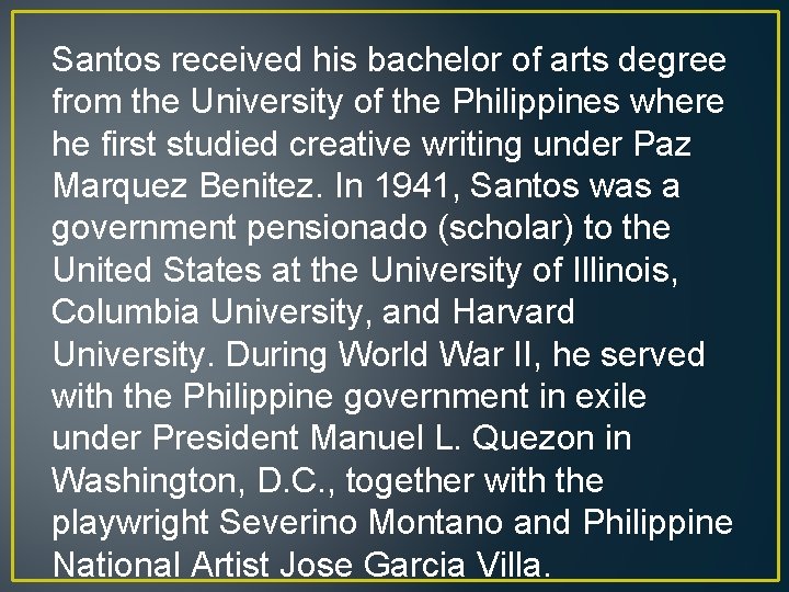 Santos received his bachelor of arts degree from the University of the Philippines where