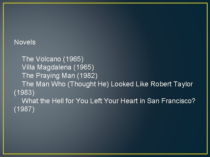 Novels The Volcano (1965) Villa Magdalena (1965) The Praying Man (1982) The Man Who