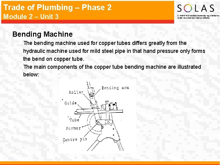 Trade of Plumbing – Phase 2 Module 2 – Unit 3 Bending Machine The