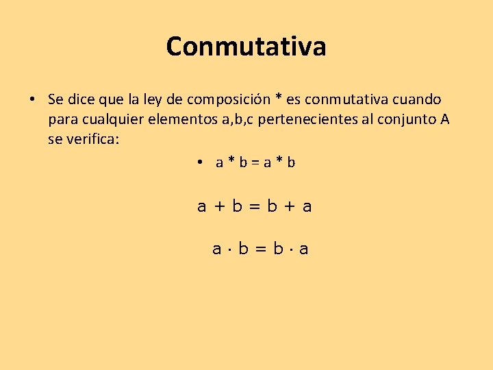 Conmutativa • Se dice que la ley de composición * es conmutativa cuando para