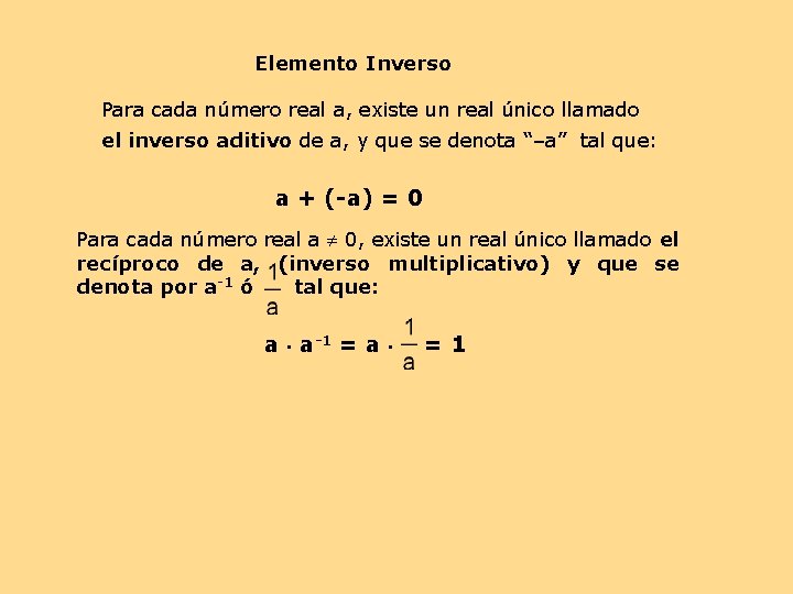 Elemento Inverso Para cada número real a, existe un real único llamado el inverso