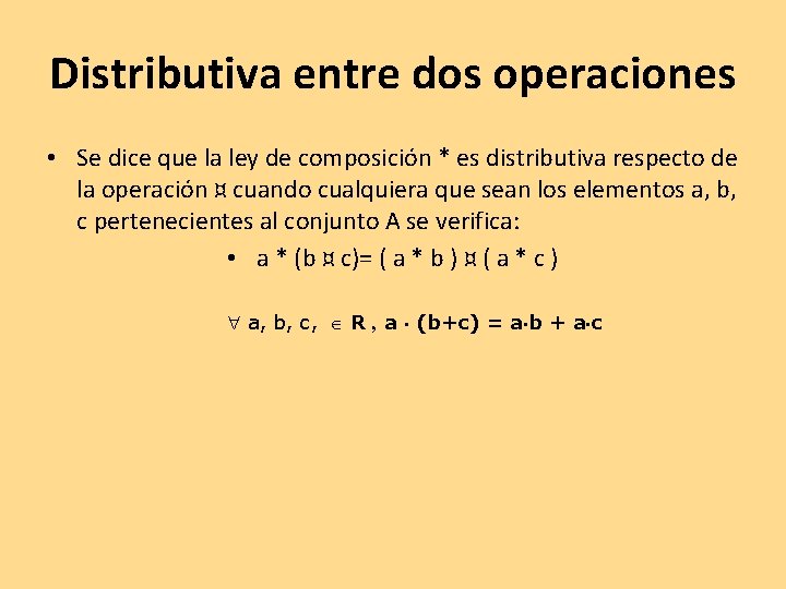 Distributiva entre dos operaciones • Se dice que la ley de composición * es