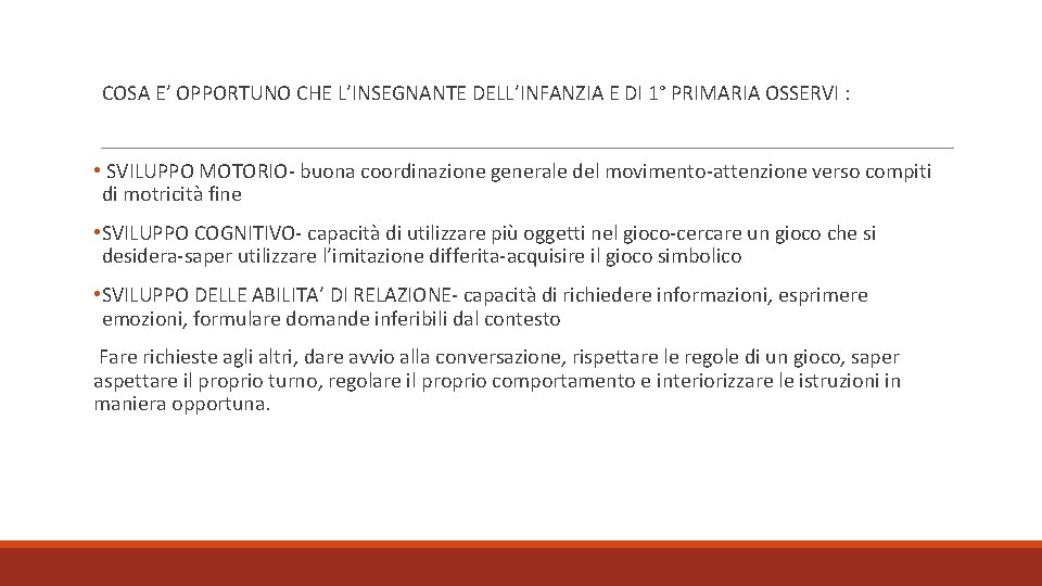 COSA E’ OPPORTUNO CHE L’INSEGNANTE DELL’INFANZIA E DI 1° PRIMARIA OSSERVI : • SVILUPPO