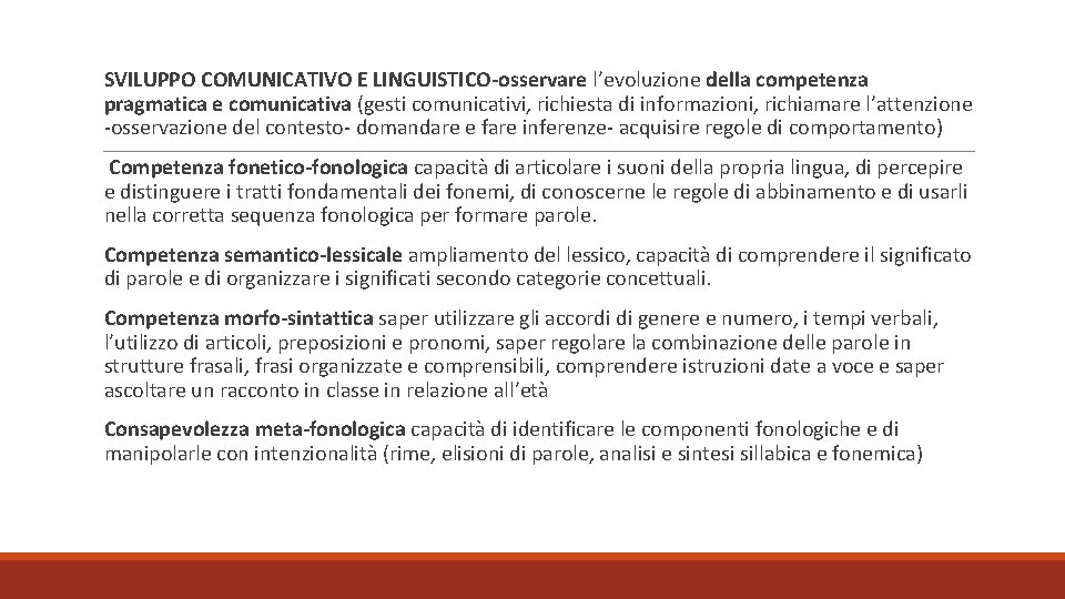 SVILUPPO COMUNICATIVO E LINGUISTICO-osservare l’evoluzione della competenza pragmatica e comunicativa (gesti comunicativi, richiesta di