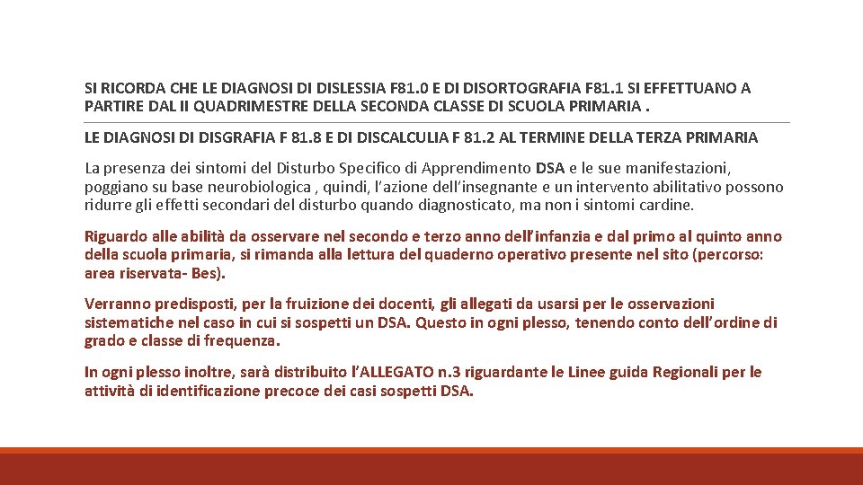 SI RICORDA CHE LE DIAGNOSI DI DISLESSIA F 81. 0 E DI DISORTOGRAFIA F