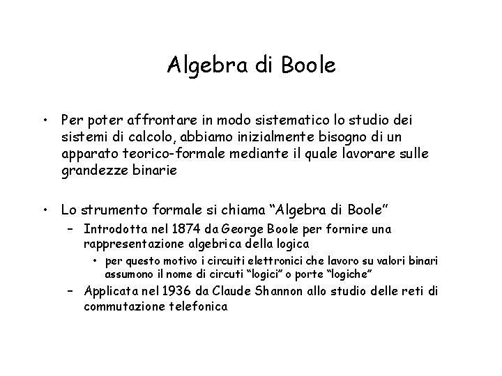 Algebra di Boole • Per poter affrontare in modo sistematico lo studio dei sistemi