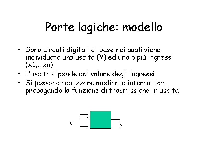 Porte logiche: modello • Sono circuti digitali di base nei quali viene individuata una