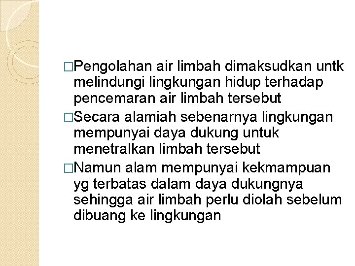 �Pengolahan air limbah dimaksudkan untk melindungi lingkungan hidup terhadap pencemaran air limbah tersebut �Secara