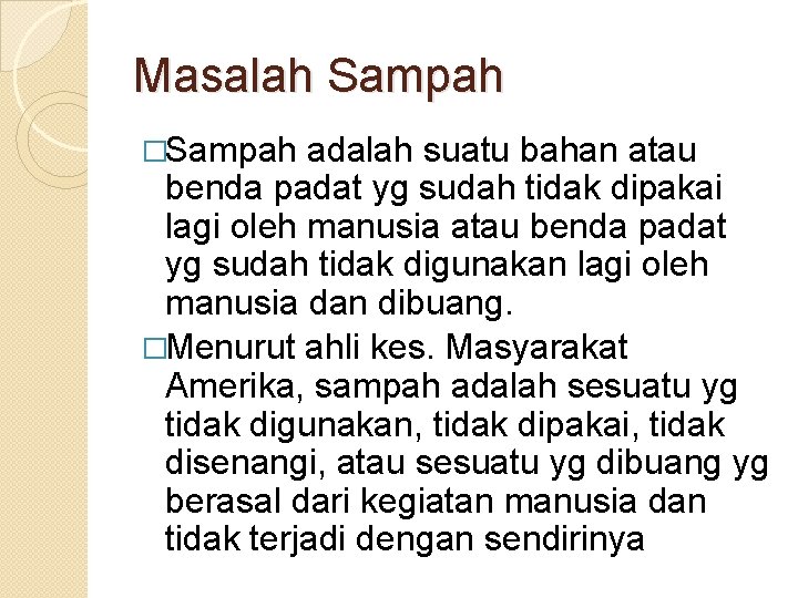 Masalah Sampah �Sampah adalah suatu bahan atau benda padat yg sudah tidak dipakai lagi