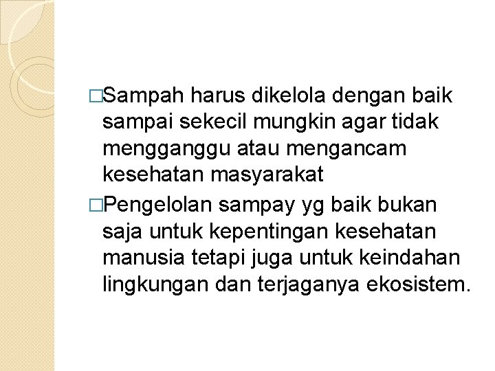 �Sampah harus dikelola dengan baik sampai sekecil mungkin agar tidak mengganggu atau mengancam kesehatan