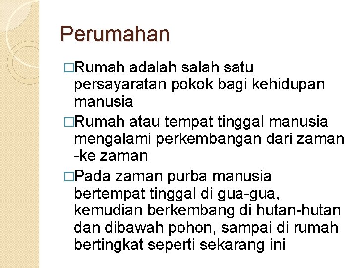 Perumahan �Rumah adalah satu persayaratan pokok bagi kehidupan manusia �Rumah atau tempat tinggal manusia