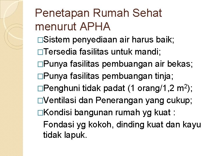 Penetapan Rumah Sehat menurut APHA �Sistem penyediaan air harus baik; �Tersedia fasilitas untuk mandi;