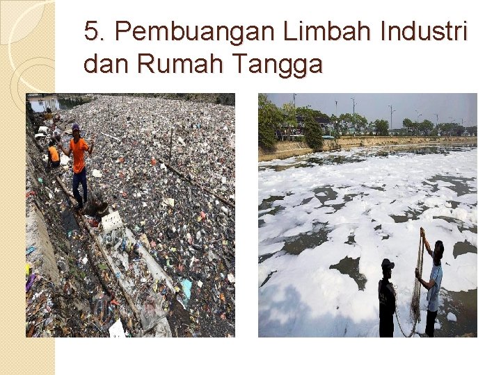 5. Pembuangan Limbah Industri dan Rumah Tangga 