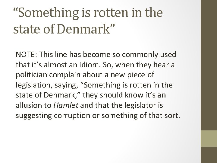 “Something is rotten in the state of Denmark” NOTE: This line has become so