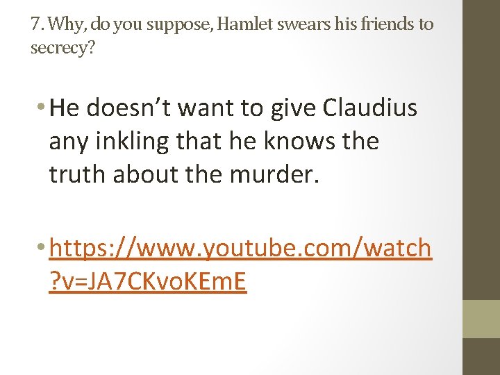 7. Why, do you suppose, Hamlet swears his friends to secrecy? • He doesn’t