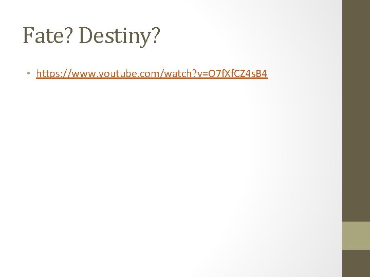 Fate? Destiny? • https: //www. youtube. com/watch? v=O 7 f. Xf. CZ 4 s.